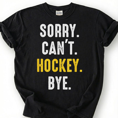 Sorry Can Hockey Bye Shirt, Funny Hockey Player T-Shirt, Hockey Mom Dad Tee, Ice Hockey Lover Gift, Hockey Season Priorities, Hockey Life