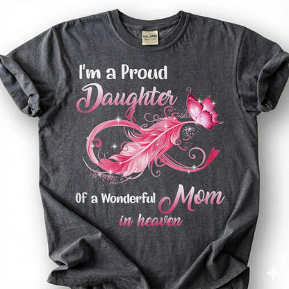 Proud Daughter Mom In Heaven Shirt, Pink Infinity Feather Butterfly Tee, Grieving Daughter Memorial T-Shirt, Loss Of Mother Tribute Top