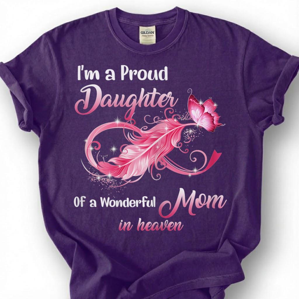 Proud Daughter Mom In Heaven Shirt, Pink Infinity Feather Butterfly Tee, Grieving Daughter Memorial T-Shirt, Loss Of Mother Tribute Top