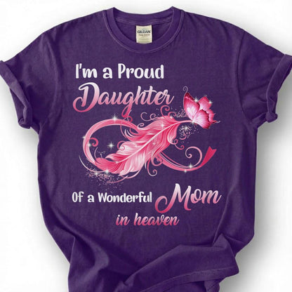 Proud Daughter Mom In Heaven Shirt, Pink Infinity Feather Butterfly Tee, Grieving Daughter Memorial T-Shirt, Loss Of Mother Tribute Top