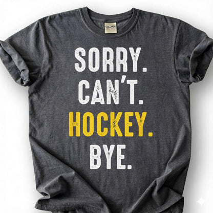 Sorry Can Hockey Bye Shirt, Funny Hockey Player T-Shirt, Hockey Mom Dad Tee, Ice Hockey Lover Gift, Hockey Season Priorities, Hockey Life