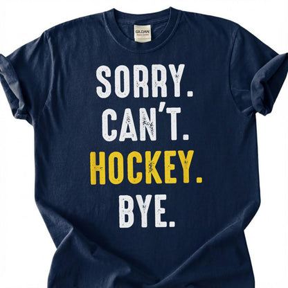 Sorry Can Hockey Bye Shirt, Funny Hockey Player T-Shirt, Hockey Mom Dad Tee, Ice Hockey Lover Gift, Hockey Season Priorities, Hockey Life