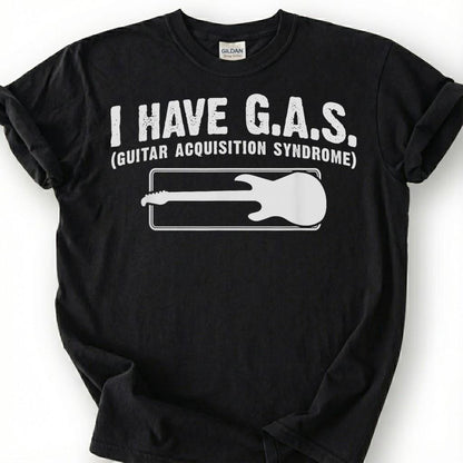 I Have GAS Guitar Acquisition Syndrome Shirt, Funny Guitarist Humor T-Shirt, Sarcastic Bass Player Tee, Musician Collector Gift, Unisex Top