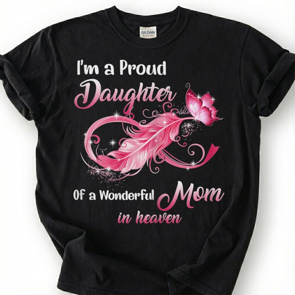 Proud Daughter Mom In Heaven Shirt, Pink Infinity Feather Butterfly Tee, Grieving Daughter Memorial T-Shirt, Loss Of Mother Tribute Top