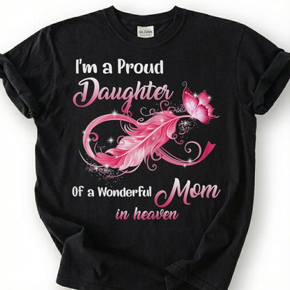 Proud Daughter Mom In Heaven Shirt, Pink Infinity Feather Butterfly Tee, Grieving Daughter Memorial T-Shirt, Loss Of Mother Tribute Top