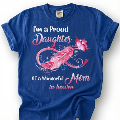 Proud Daughter Mom In Heaven Shirt, Pink Infinity Feather Butterfly Tee, Grieving Daughter Memorial T-Shirt, Loss Of Mother Tribute Top