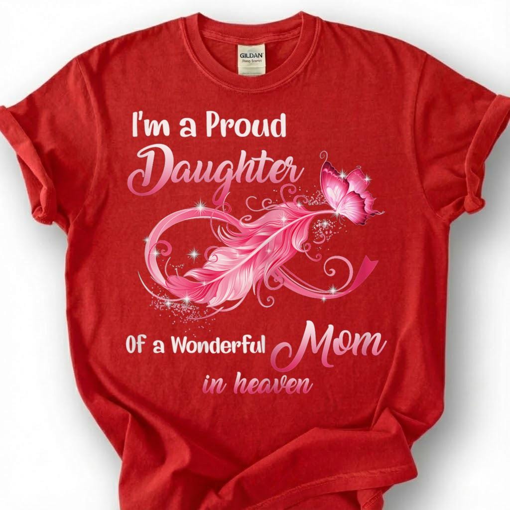 Proud Daughter Mom In Heaven Shirt, Pink Infinity Feather Butterfly Tee, Grieving Daughter Memorial T-Shirt, Loss Of Mother Tribute Top